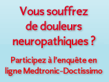 Vous souffrez de douleurs neuropathiques ?  Participez � l�enqu�te en ligne Medtronic-Doctissimo: http://enquetes.doctissimo.fr/douleur/enquete-etape1.htm